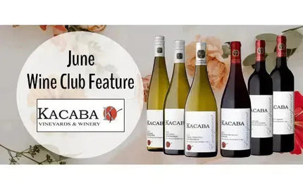 My Wine Canada Wine Club Feature: Kacaba Vineyards & Winery-My Wine Canada